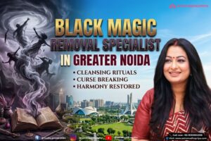 Black Magic Removal Specialist in Greater Noida