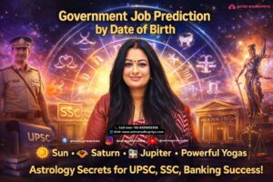 Government Job Prediction by Date of Birth: Astrological Yogas, Practical Strategies & Success Secrets in 2026